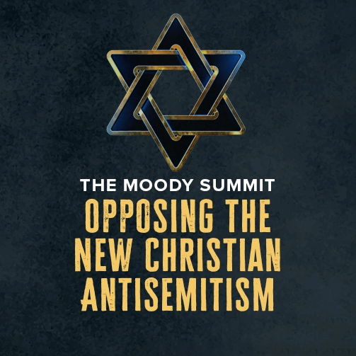 The Moody Summit Opposing the New Christian Antisemitism